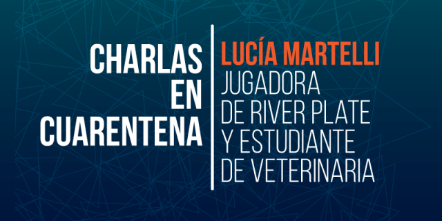 #CharlasEnCuarentena: Lucia Martelli, “Me reencontré con hobbies que tenía olvidados”