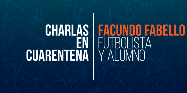 #CharlasEnCuarentena: Facundo Fabello, “Fue un momento ideal para ver la oferta educativa”