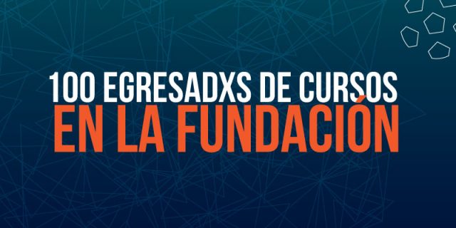 100 egresadxs en los cursos de la Fundación